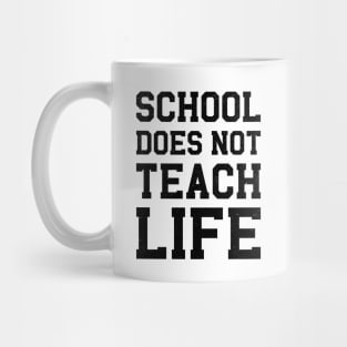 School Does Not Teach Life Mug